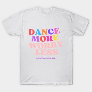 Dance More Worry Less T-Shirt